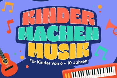 KINDER MACHEN MUSIK                          für  Kids von 6 - 10 Jahren